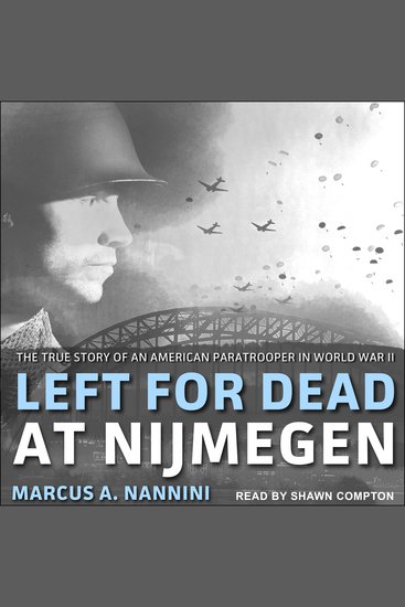 Left for Dead at Nijmegen - The True Story of an American Paratrooper in World War II - cover