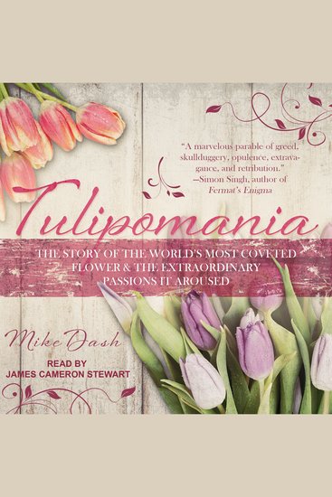 Tulipomania - The Story of the World's Most Coveted Flower & the Extraordinary Passions It Aroused - cover