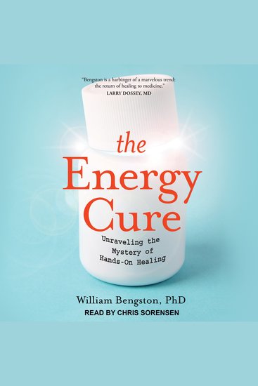 The Energy Cure - Unraveling the Mystery of Hands-On Healing - cover