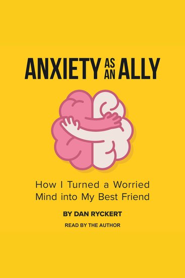 Anxiety as an Ally - How I Turned a Worried Mind into My Best Friend - cover