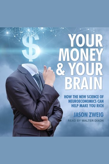 Your Money and Your Brain - How the New Science of Neuroeconomics Can Help Make You Rich - cover