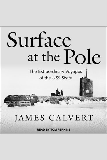 Surface at the Pole - The Extraordinary Voyages of the USS Skate - cover