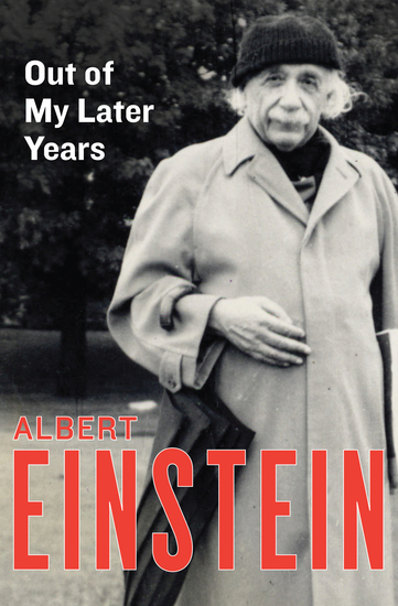Out of My Later Years - The Scientist Philosopher and Man Portrayed Through His Own Words - cover