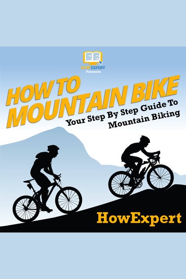 How To Mountain Bike - Your Step By Step Guide To Mountain Biking - cover