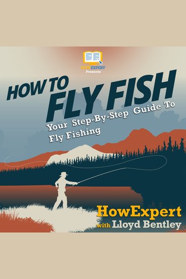 How To Fly Fish - Your Step By Step Guide To Fly Fishing - cover