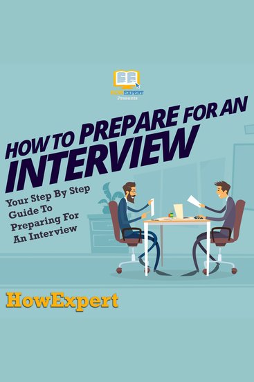 How To Prepare For An Interview - Your Step By Step Guide To Preparing For An Interview - cover