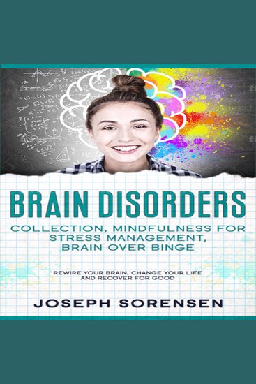 Brain Disorders: Collection Mindfulness for Stress Management Brain Over Binge: Rewire Your Brain Change Your Life and Recover for Good - cover