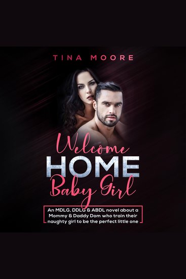 Welcome Home Baby Girl - An MDLG DDLG & ABDL novel about a Mommy & Daddy Dom who train their naughty girl to be the perfect little one - cover