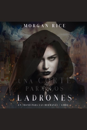 Una Corte para Los Ladrones (Un Trono para Las Hermanas—Libro Dos) - cover