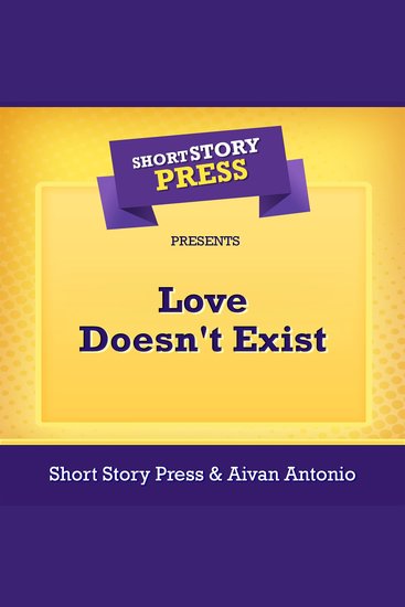 Short Story Press Presents Love Doesn't Exist - cover