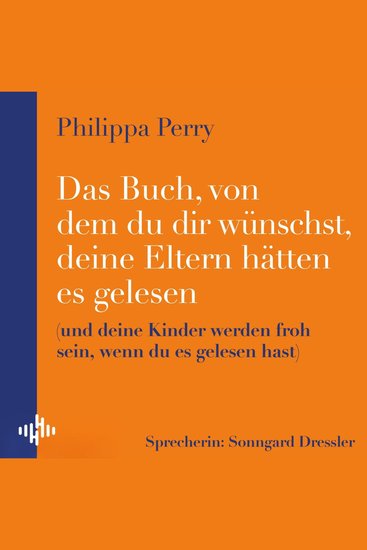 Das Buch von dem du dir wünschst deine Eltern hätten es gelesen - (und deine Kinder werden froh sein wenn du es gelesen hast) - cover