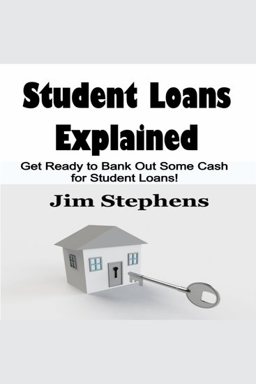 Student Loans Explained - Get Ready to Bank Out Some Cash for Student Loans! - cover