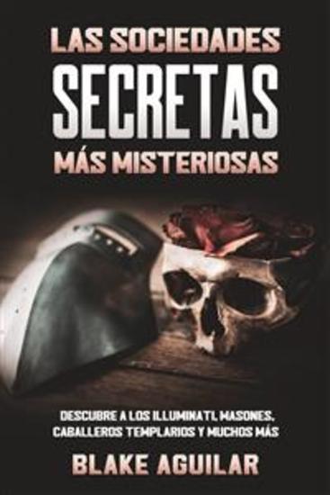 Las Sociedades Secretas más Misteriosas - Descubre a los Illuminati Masones Caballeros Templarios y Muchos Más - cover