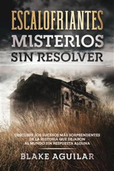 Escalofriantes Misterios sin Resolver - Grandes Misterios que Han Dejado Confundida a la Humanidad - cover