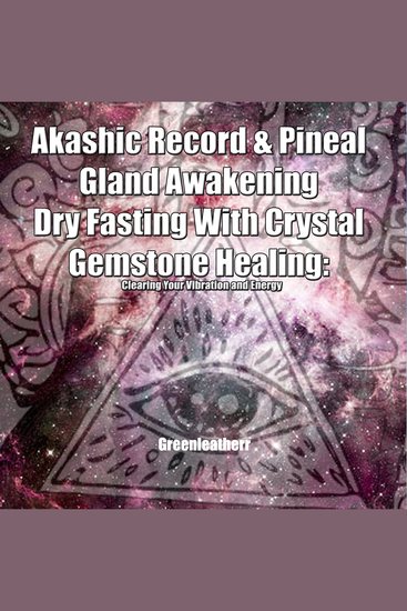 Akashic Record & Pineal Gland Awakening Dry Fasting With Crystal Gemstone Healing - Clearing Your Vibration and Energy - cover