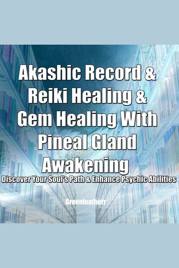 Akashic Record & Reiki Healing & Gem Healing With Pineal Gland Awakening - Discover Your Soul's Path & Enhance Psychic Abilities - cover