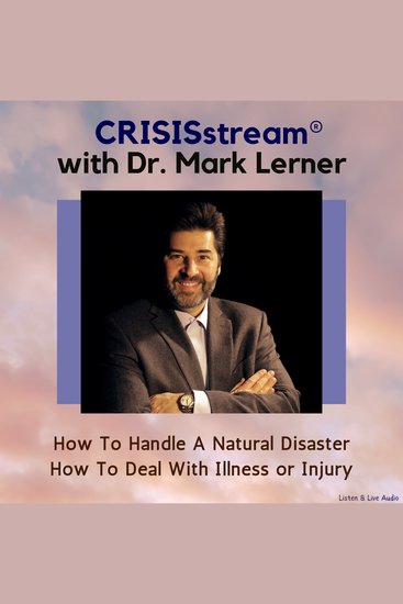 CRISISstream With Dr Mark Lerner: How To Handle A Natural Disaster How To Deal With Illness or Injury - cover