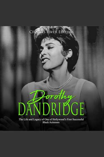 Dorothy Dandridge: The Life and Legacy of One of Hollywood’s First Successful Black Actresses - cover