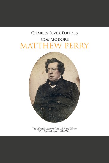 Commodore Matthew Perry: The Life and Legacy of the US Navy Officer Who Opened Japan to the West - cover