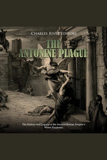 Antonine Plague The: The History and Legacy of the Ancient Roman Empire’s Worst Pandemic - cover