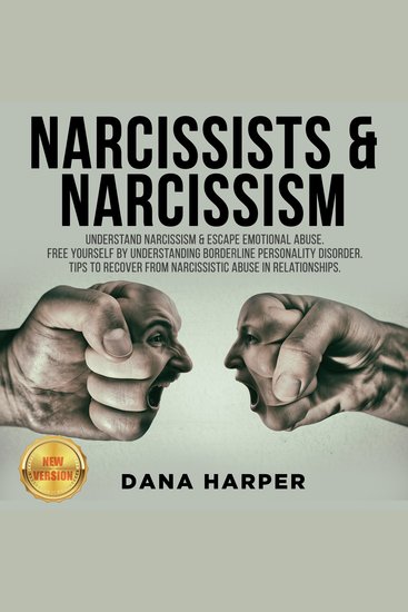 NARCISSISTS & NARCISSISM - Understand Narcissism & Escape Emotional Abuse Free Yourself by Understanding Borderline Personality Disorder Tips to Recover from Narcissistic Abuse in Relationships NEW VERSION - cover