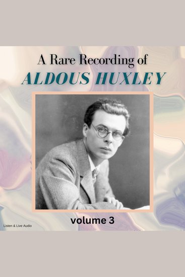 A Rare Recording of Aldous Huxley Volume 3 - cover