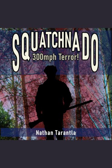 Squatchnado! - 300mph terror! - cover