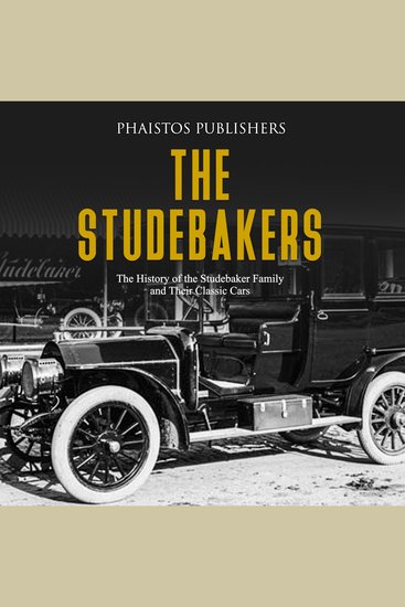 Studebakers The: The History of the Studebaker Family and Their Classic Cars - cover