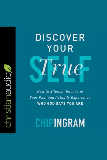 Discover Your True Self - How to Silence the Lies of Your Past and Actually Experience Who God Says You Are - cover