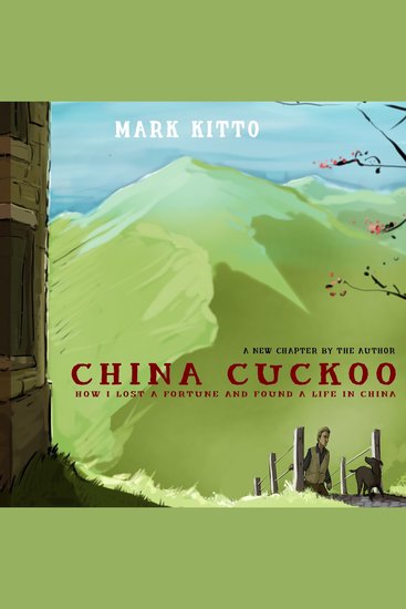 China Cuckoo - How I Lost a Fortune and Found a Life in China - cover