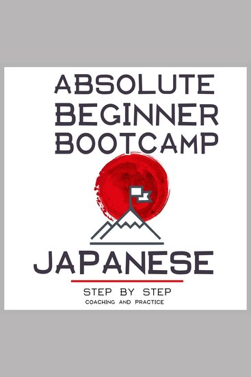 Japanese: Absolute Beginner Bootcamp - Step by Step Coaching and Practice - cover