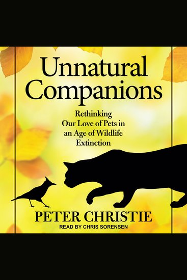 Unnatural Companions - Rethinking Our Love of Pets in an Age of Wildlife Extinction - cover