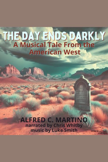 Day Ends Darkly The - A Musical Tale From the American West - A Rock Operatic Audiobook - cover