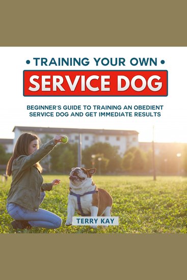 Service Dog: Training Your Own Service Dog - Beginner's Guide to Training an Obedient Dog and Get Immediate Results (Book 2) - cover