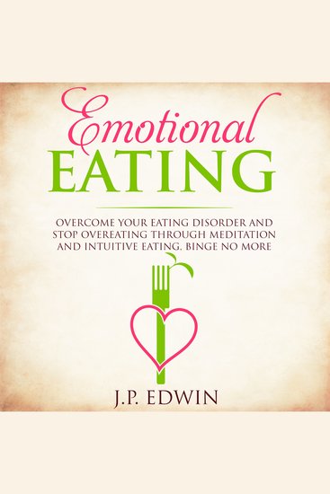 Emotional Eating - Overcome Your Eating Disorder and Stop Overeating Through Meditation and Intuitive Eating Binge No More - cover