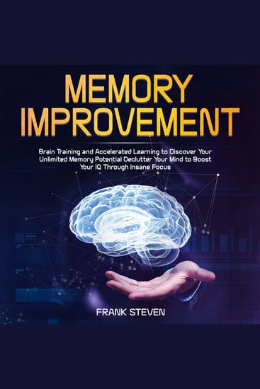 Memory improvementBrain Training and accelerated learning to discover your unlimited memory potential Declutter your mind to boost your IQ through insane focus - cover