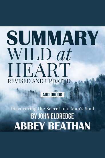 Summary of Wild at Heart Revised and Updated: Discovering the Secret of a Man's Soul by John Eldredge - cover