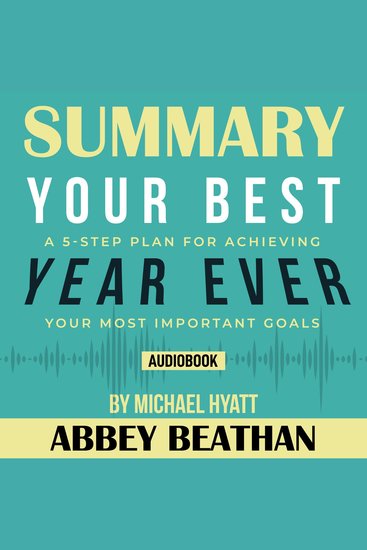 Summary of Your Best Year Ever: A 5-Step Plan for Achieving Your Most Important Goals by Michael Hyatt - cover