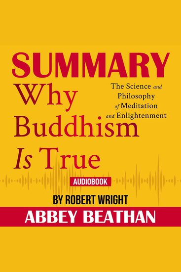 Summary of Why Buddhism is True: The Science and Philosophy of Meditation and Enlightenment by Robert Wright - cover