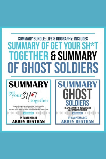 Summary Bundle: Life & Biography: Includes Summary of Get Your Sh*t Together & Summary of Ghost Soldiers - cover