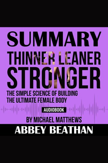 Summary of Thinner Leaner Stronger: The Simple Science of Building the Ultimate Female Body by Michael Matthews - cover