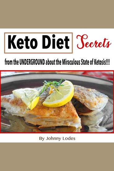 Keto Diet - Secrets from the UNDERGROUND about the Miraculous State of Ketosis!!!! - cover