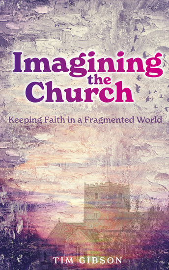 Imagining the Church - Keeping Faith in a Fragmented World - cover