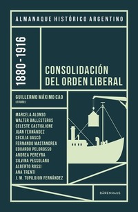 Almanaque Histórico Argentino 1880-1916 - Consolidación del orden liberal