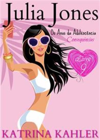 Julia Jones - Os Anos Da Adolescência - Livro 9: Consequências - cover