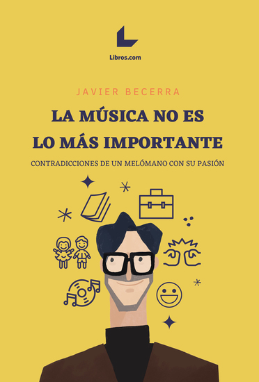 La música no es lo más importante - Contradicciones de un melómano con su pasión - cover