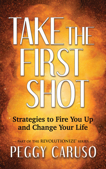 Take the First Shot - Strategies to Fire You Up and Change Your Life - cover