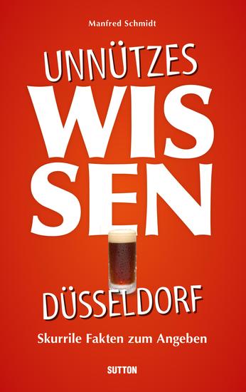 Unnützes Wissen Düsseldorf - Skurrile abwegige und lustige Fakten für Besserwisser und Alleskenner - cover