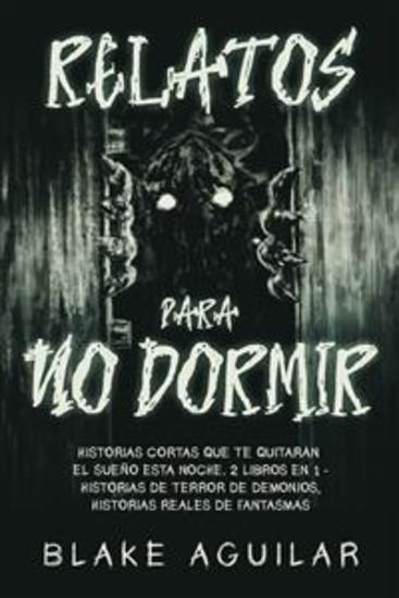 Relatos Para No Dormir - Historias Cortas que te Quitarán el Sueño esta Noche 2 Libros en 1 - Historias de Terror de Demonios Historias Reales de Fantasmas - cover