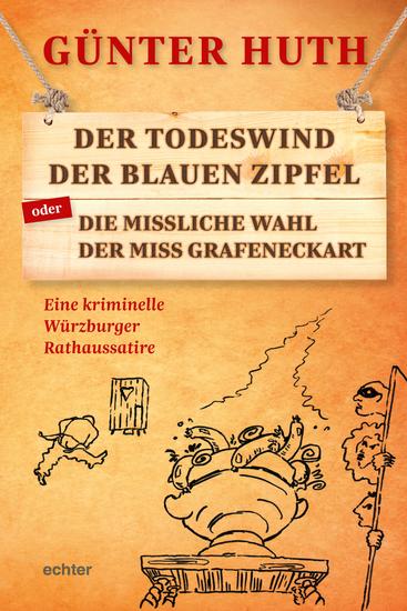 Der Todeswind der blauen Zipfel oder Die missliche Wahl der Miss Grafeneckart - Eine kriminelle Würzburger Rathaussatire - cover